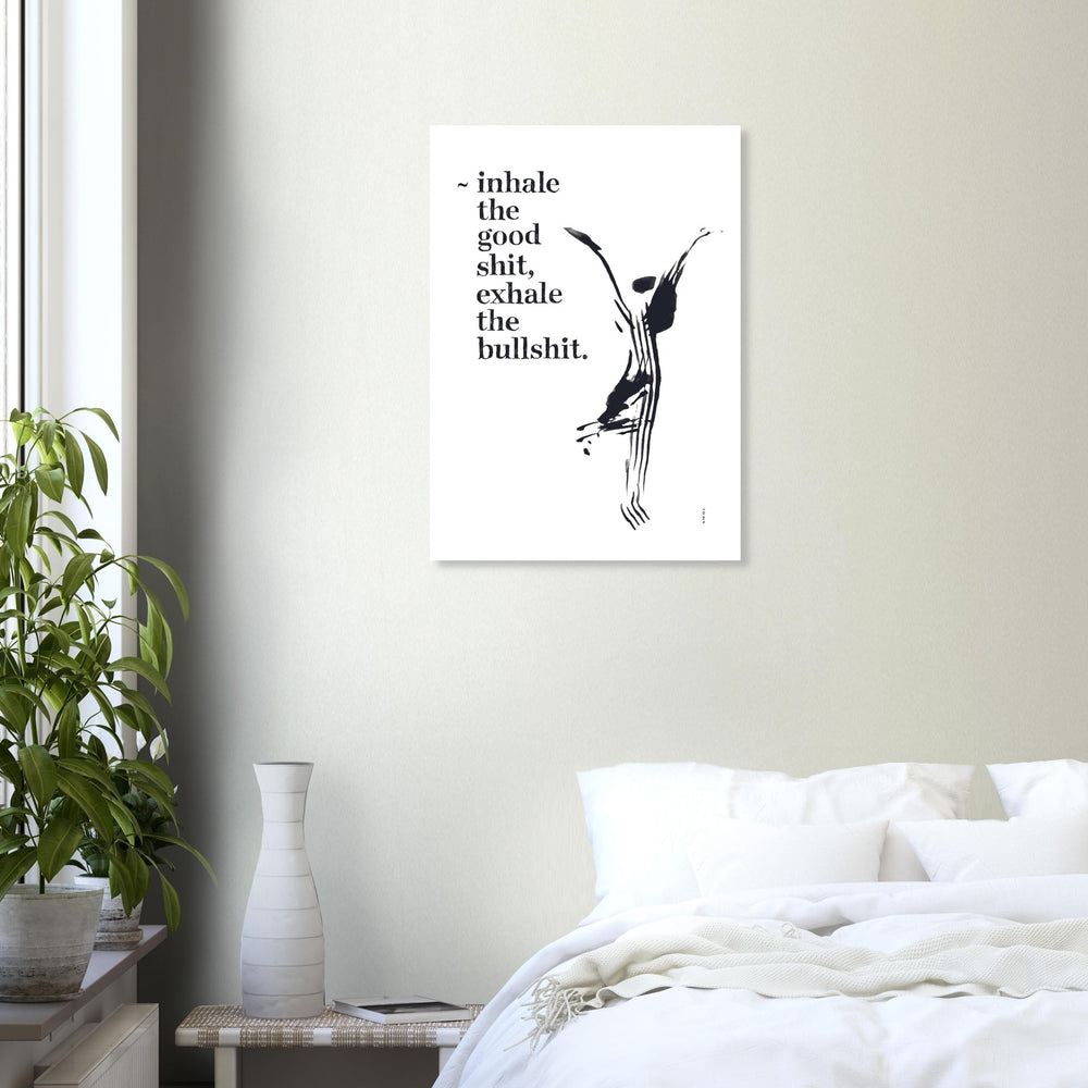 
                      
                        Inhale the Good Shit, Exhale The Bullshit, Morning Affirmation Art On Aluminum Print
                      
                    