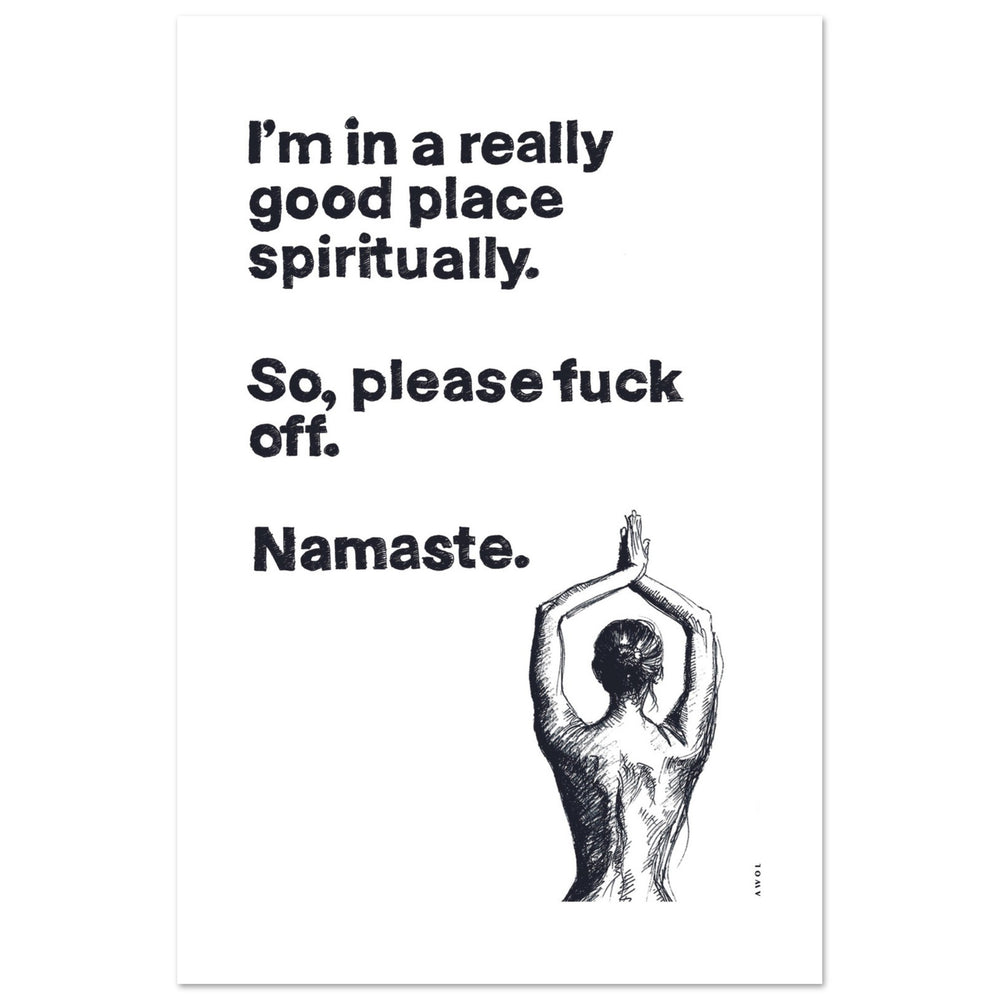 
                      
                        Funny Namaste Yoga Art: I Am In A Good Place Please Fuck Off: Wall Poster
                      
                    